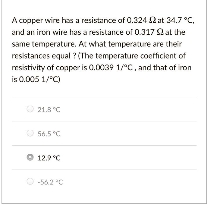 SOLVED A copper wire has a resistance of 0.324 Qat 34.7 *C, and an