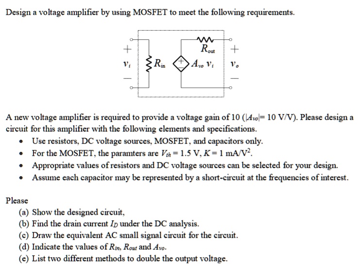 SOLVED Design a voltage amplifier using a MOSFET to meet the following