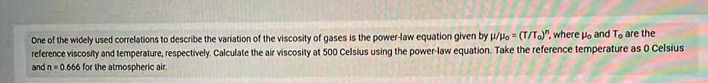 One of the widely used correlations to describe the variation of the viscosity of gases is the power-law equation given by μ/μ0 = (T/T0)^n, where μ0 and T0 are the reference viscosity and temperature, respectively. Calculate the air viscosity at 500 Celsius using the power-law equation. Take the reference temperature as 0 Celsius and n = 0.666 for the atmospheric air.