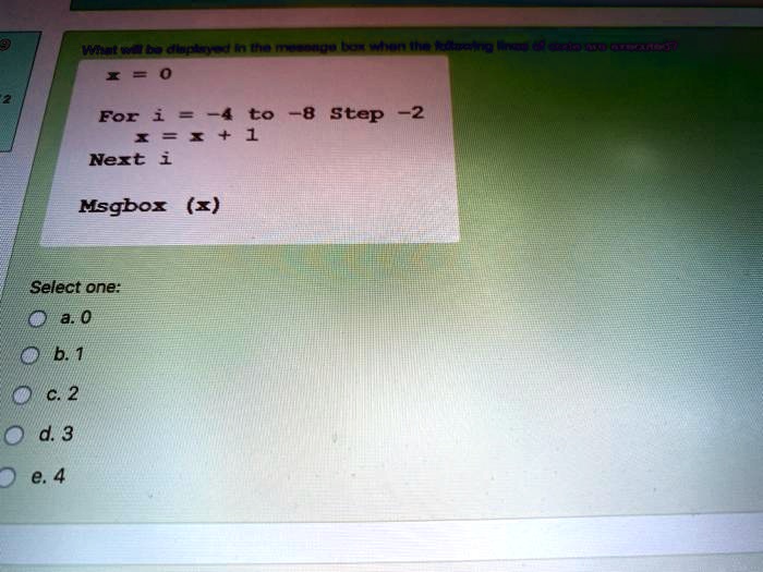x 0 for i 4 to 8 step 2 next i msgboxx select one oa0 ob1 c2 d3 9 e4 74202