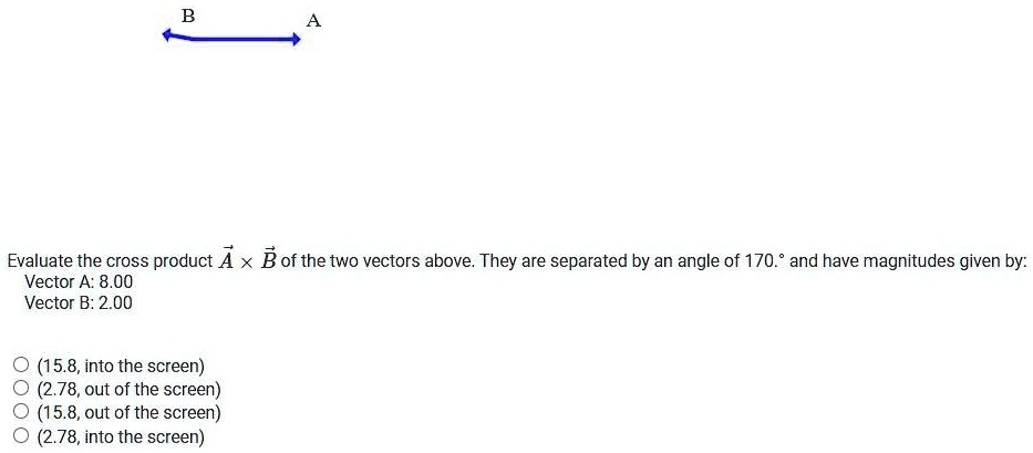 SOLVED: Evaluate the cross product A x B of the two vectors above. They ...