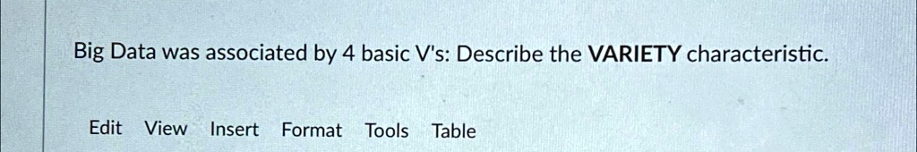 Big Data was associated by 4 basic V's: Describe the VARIETY characteristic.