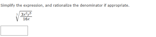 Simplify the expression, and rationalize the denominator if appropriate.
[
sqrt[3]frac3 x^2 y^516 x
]