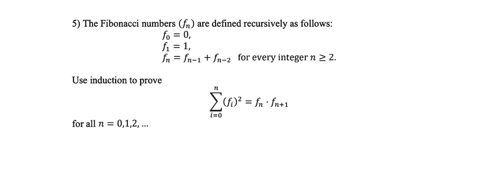 SOLVED: 5) The Fibonacci numbers (n are defined recursively as follows ...