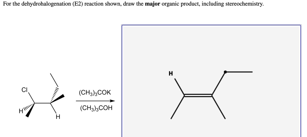 For The Dehydrohalogenation E2 Reaction Shown Draw The Major Organic Product Including