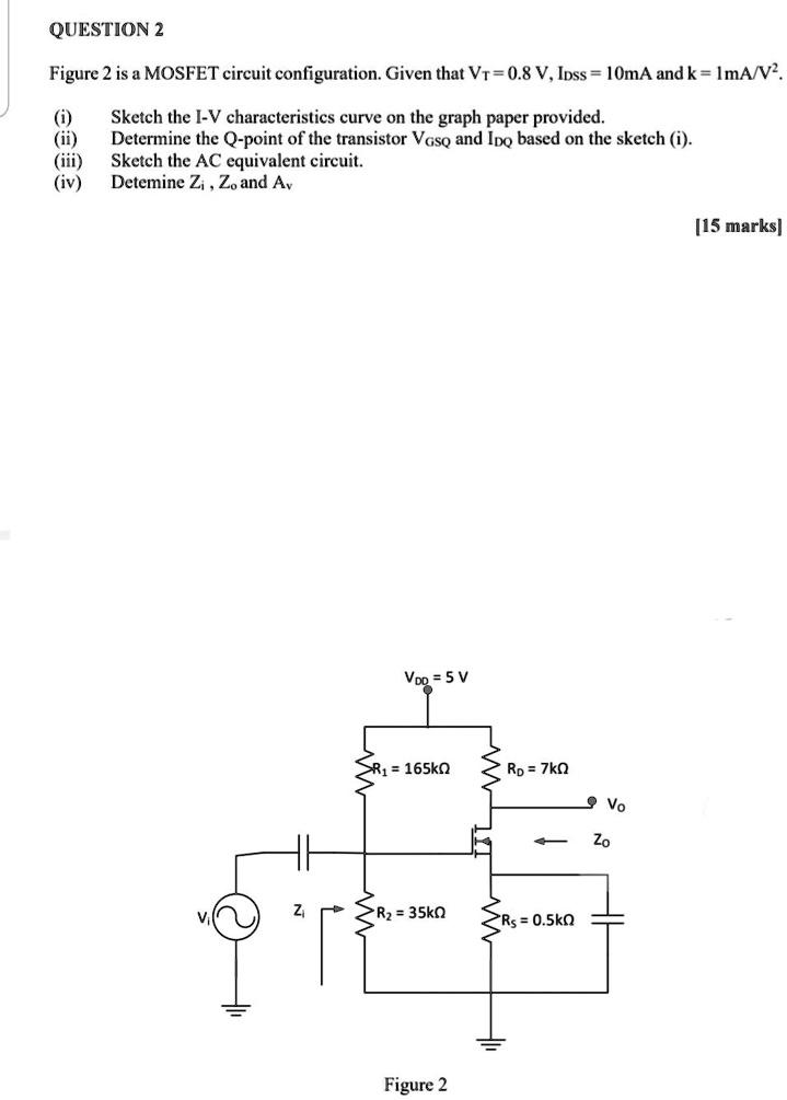 Mosfet Questions SOLVED: QUESTION 2 Figure 2 is a MOSFET circuit configuration. Given ...