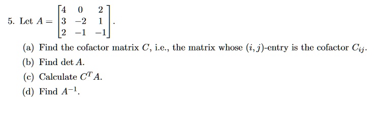 SOLVED:Lct A _ ~2 ~1 ~1 Find the cofactor Inatrix C, i.e-, the Inatrix ...