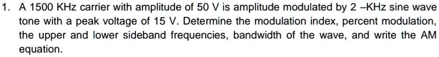 1. A 1500 KHz carrier with amplitude of 50 V is amplitude modulated by ...