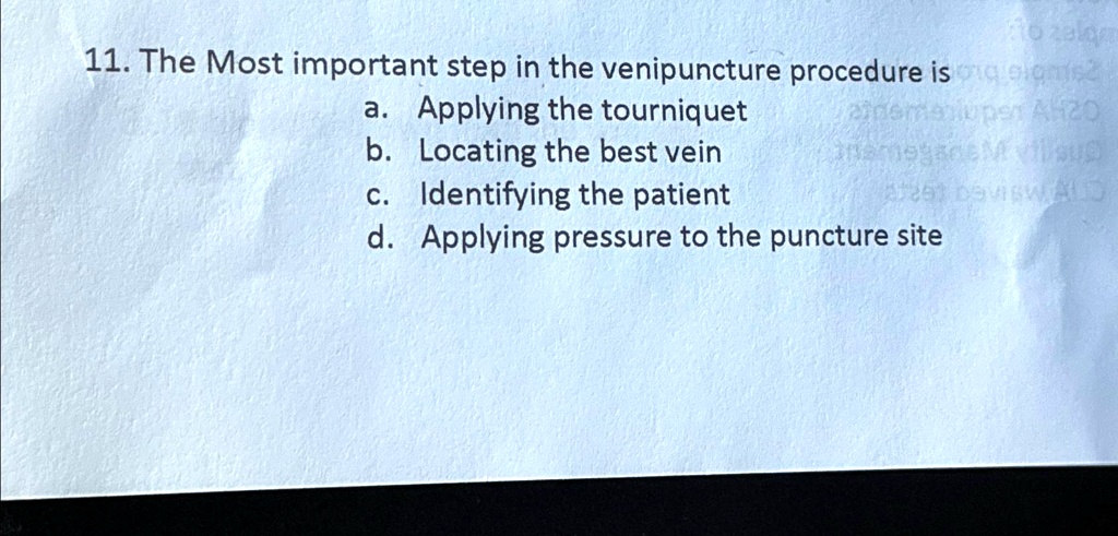 SOLVED: The Most important step in the venipuncture procedure is a