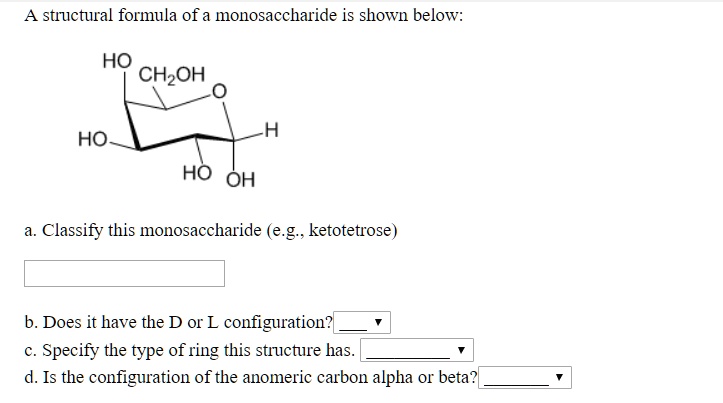 A structural formula of a monosaccharide is shown below: HO CH2OH HO HO ...