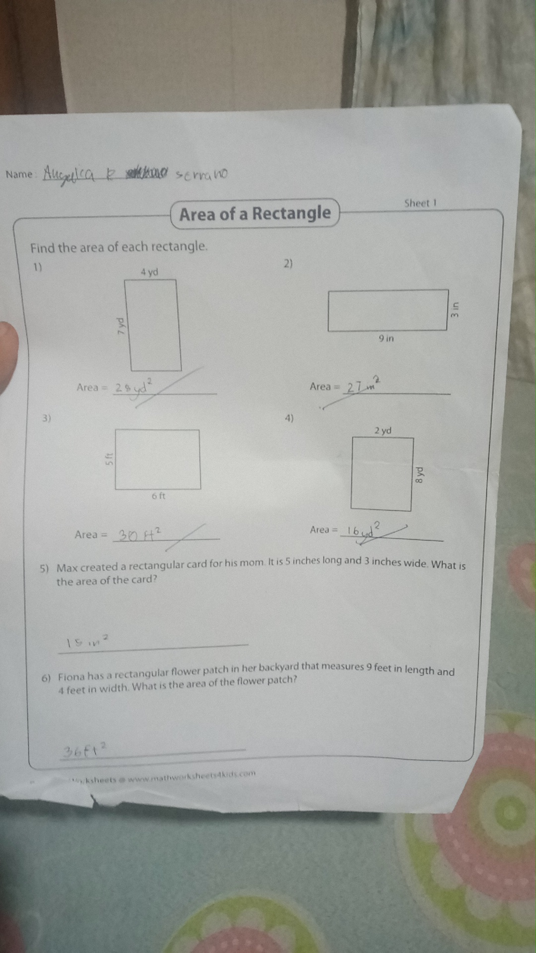 Name Angelica Redende serrano Augelica R Resende

Area of a Rectangle

Sheet 1

Find the area of each rectangle.

1)

Area =  28 y d^2
3)

Area =  30 H^2
2)

    Area =27  m^2

4)

Area =  16 y d^2
5) Max created a rectangular card for his mom. It is 5 inches long and 3 inches wide. What is the area of the card?

15 in^2
6) Fiona has a rectangular flower patch in her backyard that measures 9 feet in length and 4 feet in width. What is the area of the flower patch?

365 t^2