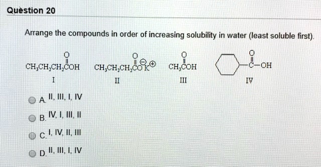 Solved Question 20 Arrange The Compounds In Order Of Increasing Solubility In Water Least 1225