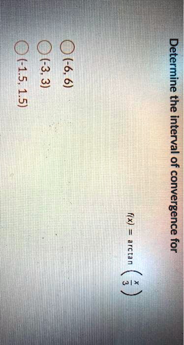 Determine the interval of convergence for
f(x) = arctan((x)/(3))