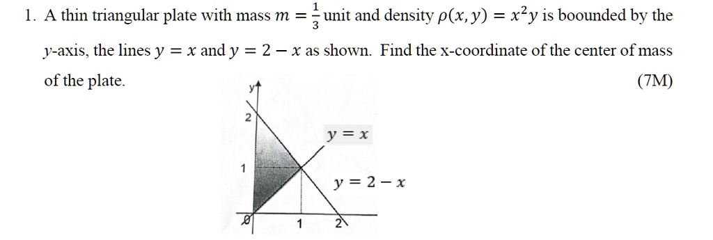 SOLVED: A thin triangular plate with mass m unit and density p(x,y) = x ...