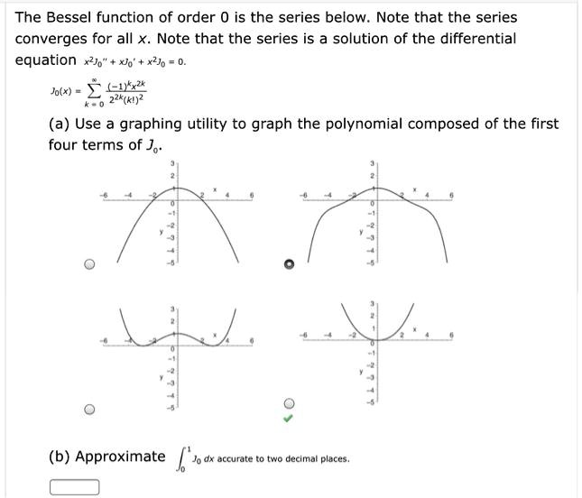 SOLVED: The Bessel function of order 0 is the series below. Note that ...