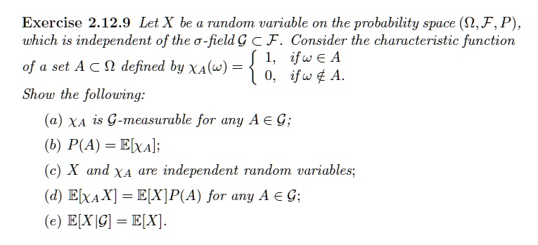 Solved Exercise 2 12 9 Let X Be A Random Variable On The Probability Space 0 F P Which Is Independent Of The 0 Field G A F Consider The Characteristic Function Ifw Ea Of Set A