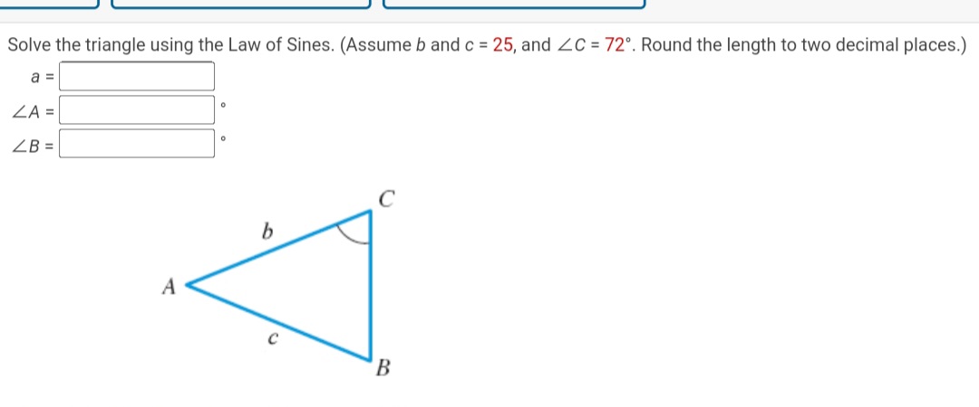 SOLVED: Solve the triangle using the Law of Sines. (Assume b and c=25 ...