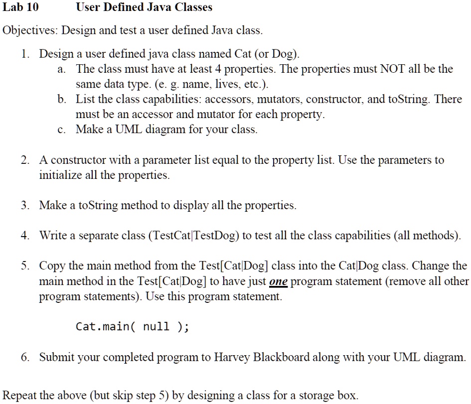 lab 10 user defined java classes objectives design and test a user defined java class 1design a user defined java class named cat or dog a the class must have at least 4 properties the prope 80265