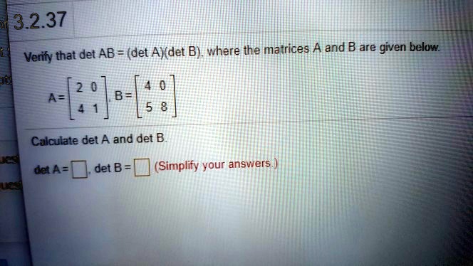 SOLVED: 3.2.37 Verify That Det AB = (det A)(det B), Where The Matrices ...