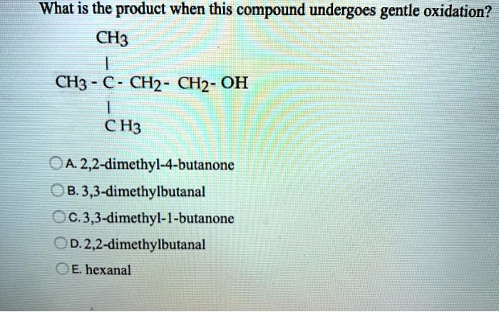 What Is The Product When This Compound Undergoes Gentle Oxidation what is the product when this compound undergoes gentle oxidation ch3