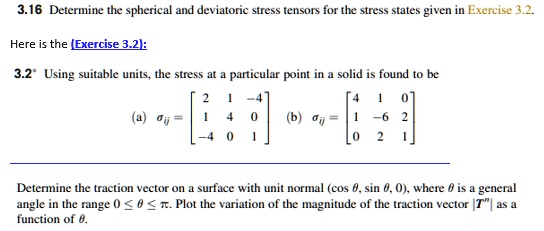 SOLVED: 3.16 Determine the spherical and deviatoric stress tensors for ...