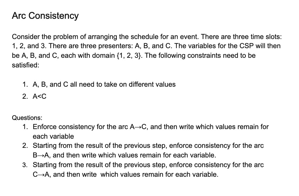 Arc Consistency Consider the problem of arranging the schedule for an ...