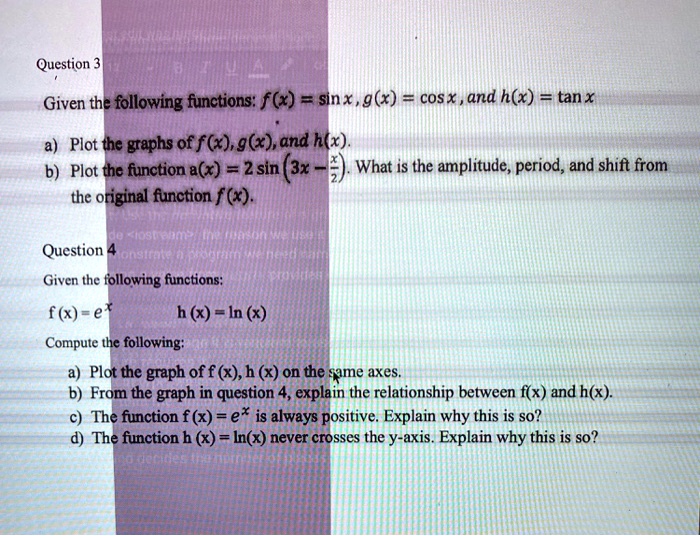 Solved Question Given The Following Functions F X Sinx G Cos X And H X Tanx Plot The Graphs Of F X G X And H X B Plot The Function A X 2 Sin