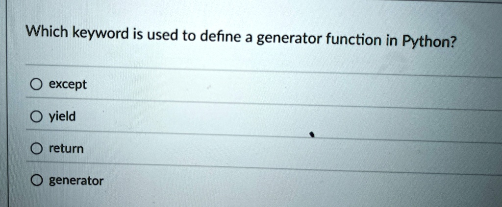 which keyword is used to define a generator function in python except o ...