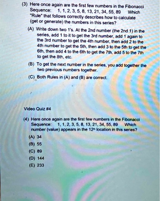 Solved Here Once Again Are The First Few Numbers In Ihe Fibonacci Sequence 1 2 3 5 8 13 21 34 55 Which Rule That Follows Correctly Descnbes How O Calculale Get Or Generale The Numbers In This