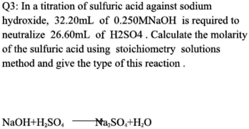 Q3 In A Titration Of Sulfuric Acid Against Sodium Hydroxide 3220 Ml Of 02 M Naoh Is Required 6672