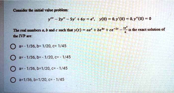 Solved Consider Tc Initial Valuc Problem Zy Sy 6y E Y 0 0 Y 0 0 Y 0 0 The Real Numbers A B And A Such That Y T Ae Belt