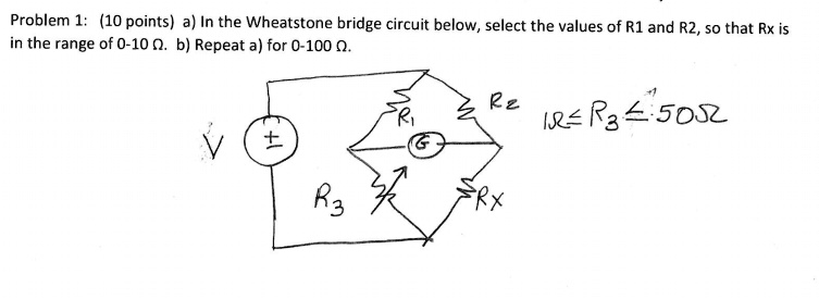 Wheatstone Bridge R1 R2 Known R3 Variable SOLVED: Problem 1: (10 points) a) In the Wheatstone bridge circuit ...
