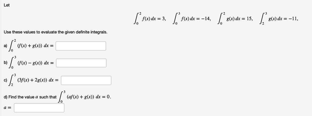 Solved Let F R Dx 3 K Fo Dx 14 G X Dx 15 1 G X Dr 11 Use These Values To Evaluate The Given Definite Integrals L Oo G X Dx F X