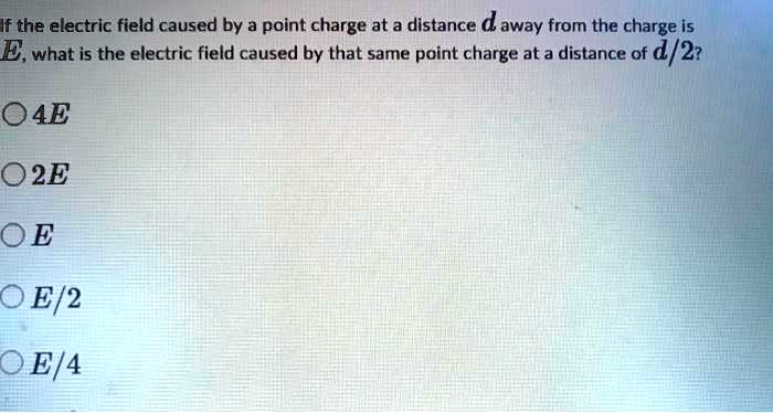 SOLVED: If the electric field caused by a point charge at a distance ...