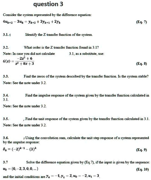 Solved Question 3 Consider The Systenl Represented By Tbe Difference Equation 4ux 2 3uk Yt Z 3y0 1 2y Eq 7 3 1 Identify The Z Transfer Function Of The System 31 What Order Is The