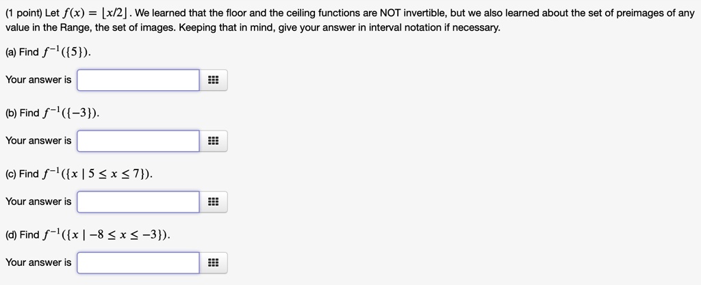 SOLVED: Let f(x) = [x/2]. We learned that the floor and the ceiling ...