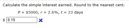 Calculate the simple interest earned. Round to the nearest cent.
P = 5000, r = 2.6%, t = 23 days