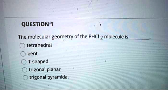 SOLVED: The molecular geometry of the PCl2 molecule is tetrahedral.
