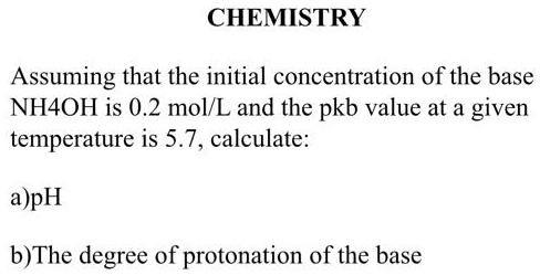 CHEMISTRY Assuming that the initial concentration of the base NH4OH is ...