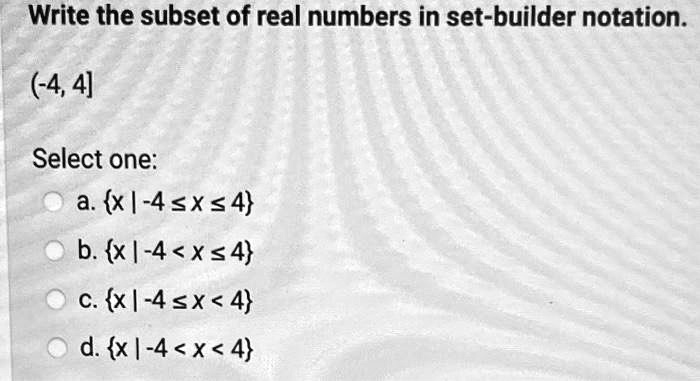 Write The Subset Of Real Numbers In Set Builder Notation 4 4