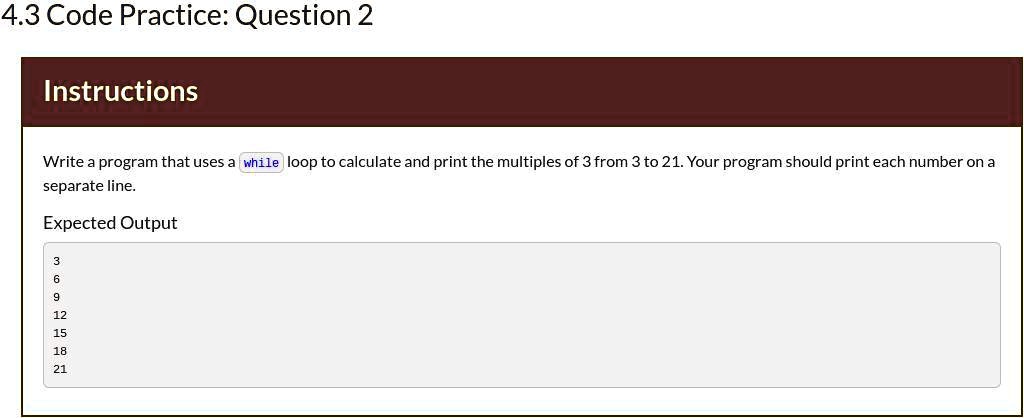 4.3 Code Practice: Question 2 Instructions Write a program that uses a ...