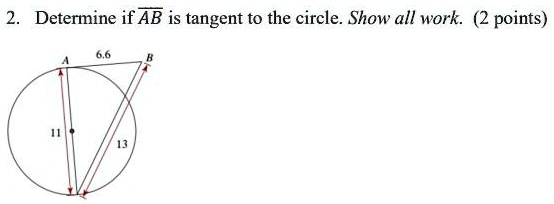 2. Determine if AB is tangent to the circle. Show all work. (2 points)