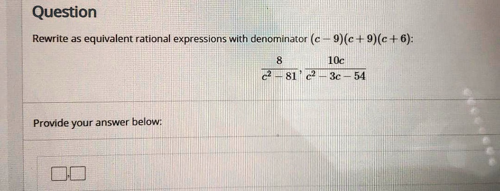 [GET ANSWER] question rewrite as equivalent rational expressions with ...