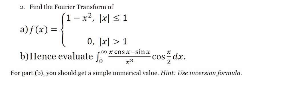 SOLVED: 2. Find the Fourier Transform of (1-x^2,|x|)^(1/2) 0,Ix|>1 cco ...