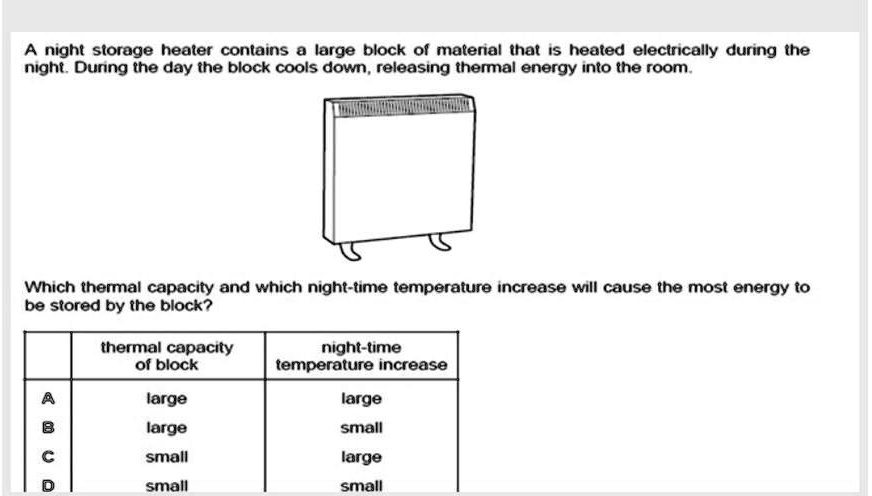 SOLVED: Answer as soon as possible, please and thank you. Night storage  heater contains 0 large block of material that is heated electrically  during the night. During the day, the block cools