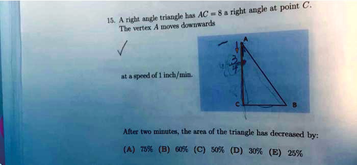 right angle at point a right angle triangle has ac 8 the vertex a mnovca downwards eperd of 1 inch win after two minutes the area of the triangle bas decreased by 7670 b 60k c 50 d 30 e 25 47966