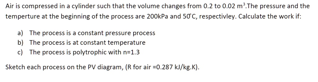 Air is compressed in a cylinder such that the volume changes from 0.2 ...