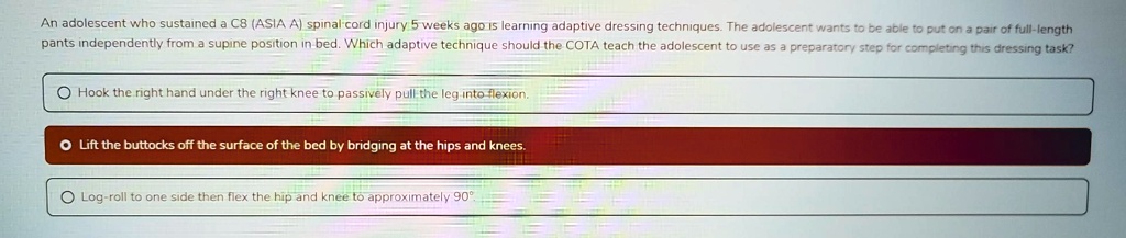 SOLVED: An adolescent who sustained a C8 (ASIA A) spinal cord injury 5 ...