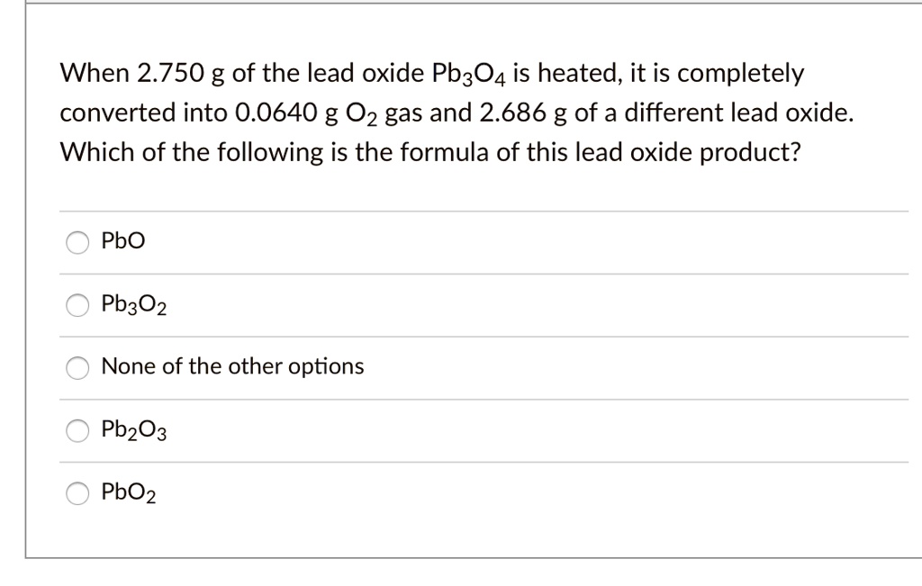 SOLVED When 2.750 g of the lead oxide Pb3O4 is heated, it is