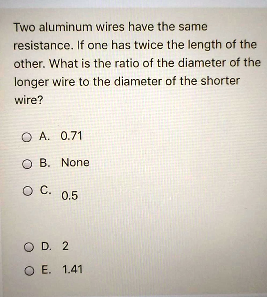SOLVED: Two aluminum wires have the same resistance. If one has twice ...